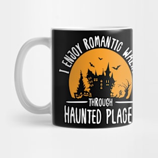 I Enjoy Romantic Walks Through Haunted Places Mug